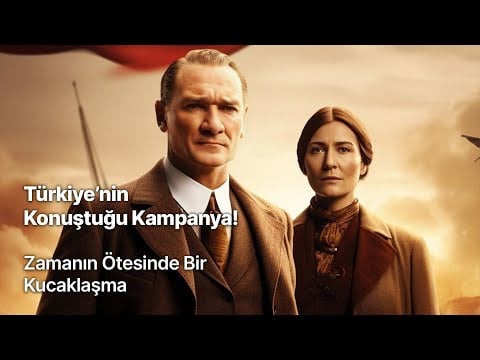 Türkiyenin Konuştuğu Kampanya - Zamanın Ötesinde Bir Kucaklaşma - Yüzüncü Yıl Harikalar Com